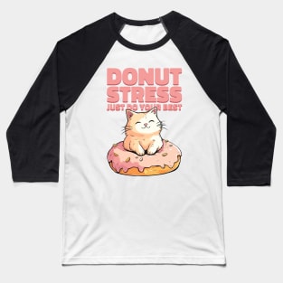 Cute cat Donut Stress Just Do Your Best #3- light background Baseball T-Shirt